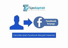 Cara Merubah Akun Facebook Pribadi Menjadi Akun Bisnis